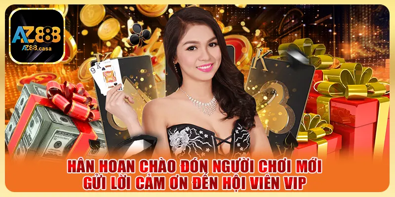Khuyến Mãi AZ888 - Cơ Hội Nhận Thưởng Độc Nhất Vô Nhị 2 Hân hoan chào đón người chơi mới