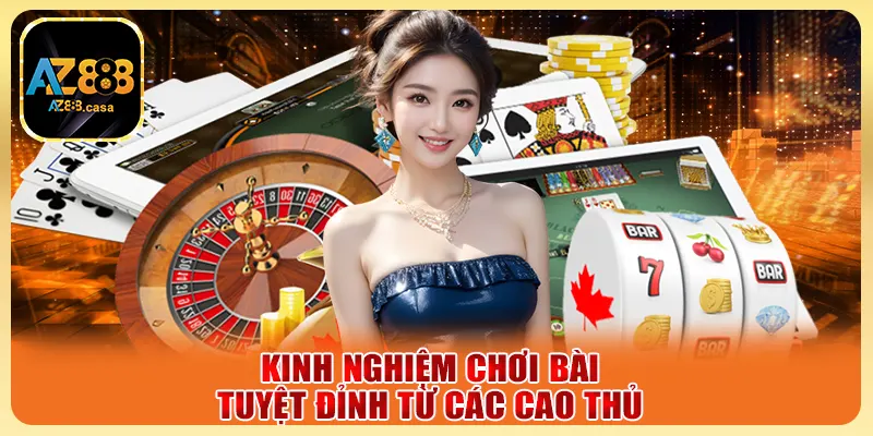 Game Bài AZ888 - Trải Nghiệm Cực Chất, Thắng Lớn Mỗi Ngày 5 Kinh nghiệm chơi bài tuyệt đỉnh từ các cao thủ