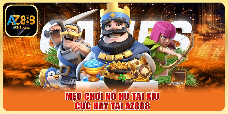 Nổ Hũ Tài Xỉu AZ888 - Bí Mật Mẹo Chơi Hiệu Quả Ít Ai Biết 4 Mẹo chơi nổ hũ tài xỉu cực hay tại AZ888