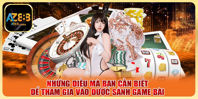 Game Bài AZ888 - Trải Nghiệm Cực Chất, Thắng Lớn Mỗi Ngày 6 Những điều mà bạn cần biết để tham gia vào được sảng game bài