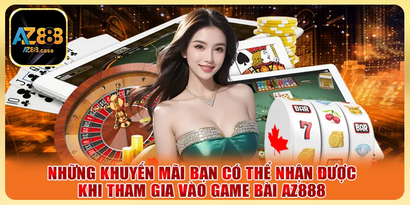 Game Bài AZ888 - Trải Nghiệm Cực Chất, Thắng Lớn Mỗi Ngày 3 Những khuyến mãi bạn có thể nhận được khi tham gia vào Game Bài AZ888