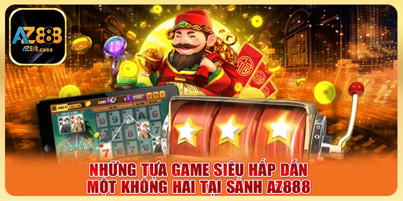 Nổ Hũ AZ888 - Sân Chơi Vàng Đẳng Cấp Cho Tín Đồ Săn Thưởng 2 Những tựa game siêu hấp dẫn một không hai tại sảnh AZ88