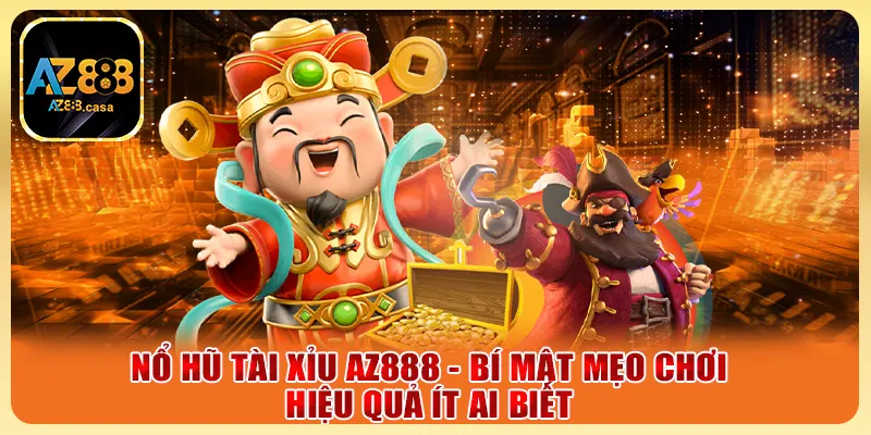Nổ Hũ Tài Xỉu AZ888 - Bí Mật Mẹo Chơi Hiệu Quả Ít Ai Biết 1 Nổ Hũ Tài Xỉu AZ888 - Bí Mật Mẹo Chơi Hiệu Quả Ít Ai Biết