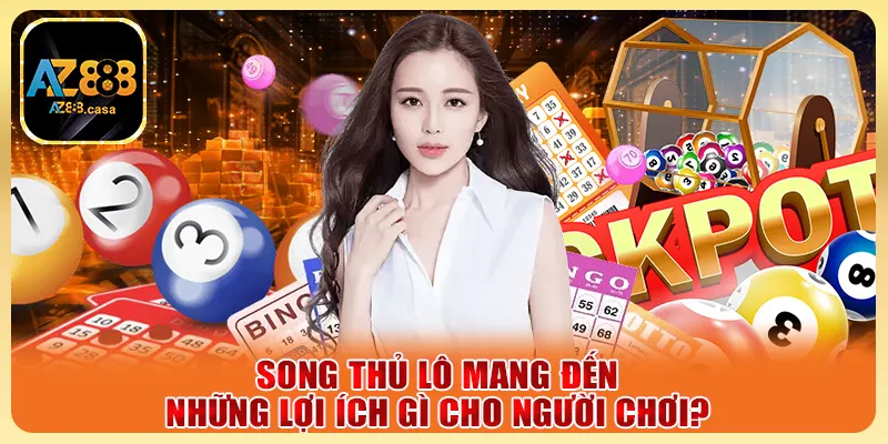 Song Thủ Lô - Bí Kíp Biên Lô Trúng Lớn Mỗi Ngày Từ Cao Thủ 3 Song thủ lô mang đến những lợi ích gì cho người chơi?