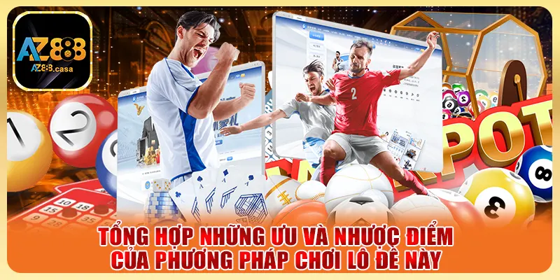 Dàn Đề Bất Bại Cách Giải Trí Trực Tuyến Chính Xác Nhất 2025 3 Tổng hợp những ưu và nhược điểm của phương pháp chơi lô đề này