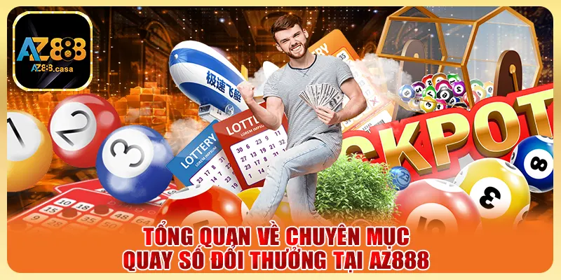 Xổ Số AZ888 - Cơ Hội Đổi Đời Với Các Giải Đặc Biệt Cực Khủng 1 Tổng quan về chuyên mục quay số đổi thưởng tại AZ888